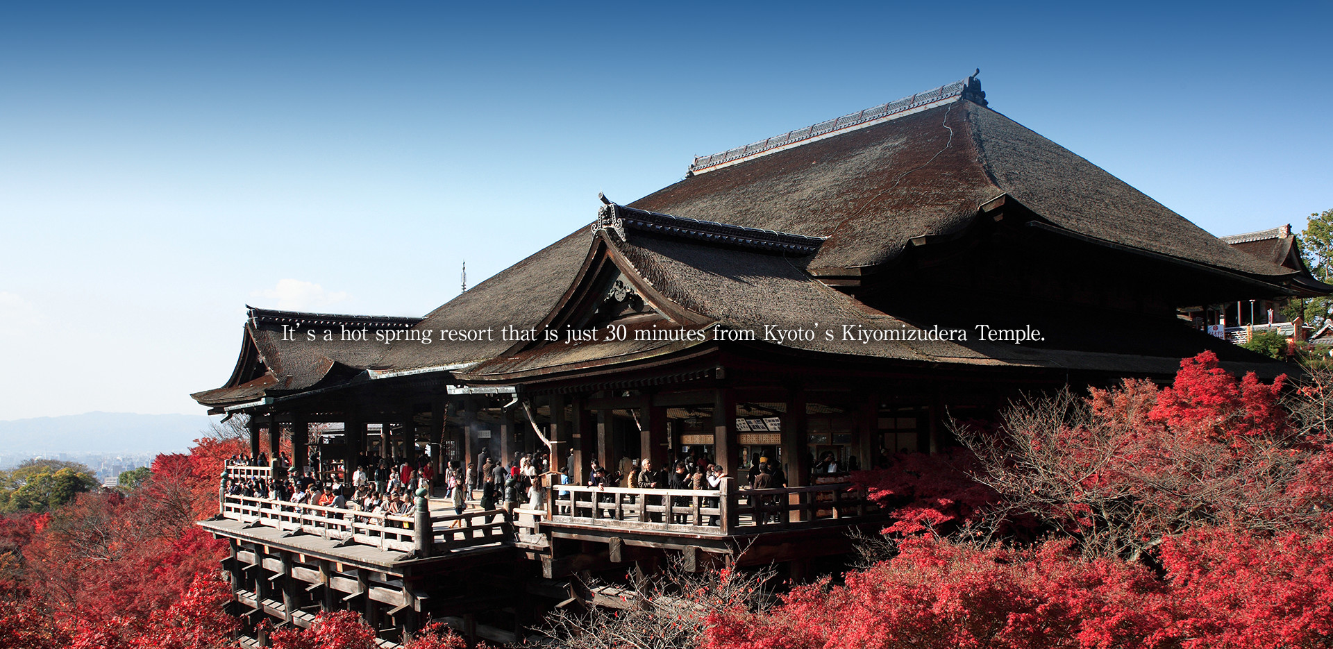 It’s a hot spring resort that is just 30 minutes from Kyoto’s Kiyomizudera Temple.